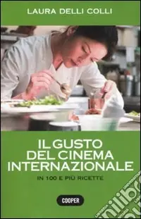 Offerta Del Giorno Il gusto del cinema internazionale. In 100 e più ricette. Ediz. illustrata