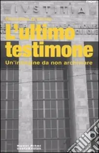 L‘ultimo testimone. Un‘indagine da non archiviare Solo Oggi