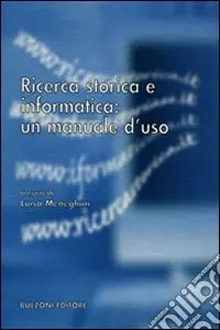 Ricerca storica e informatica un manuale d‘uso Prezzo Ridotto