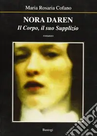 Nora Daren. Il corpo, il suo supplizio Miglior Prezzo