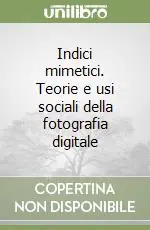 Subito Disponibile Indici mimetici. Teorie e usi sociali della fotografia digitale