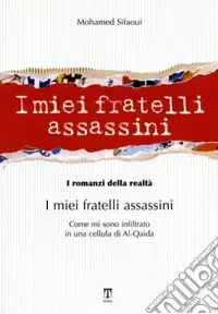 Offerta Limitata I miei fratelli assassini. Come mi sono infiltrato in una cellula di Al-Qaeda