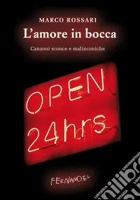 L‘amore in bocca. Canzoni sconce e malinconiche Novità