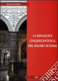 La rinascita cinquecentesca del Duomo di Enna Offerta Del Giorno