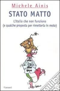 Esclusivo Stato matto. L‘Italia che non funziona (e qualche proposta per rimetterla in moto)