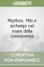 Miythos. Miti e archetipi nel mare della conoscenza Nuova Collezione