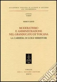 Moderatismo e amministrazione nel Granducato di Toscana. La carriera di Luigi Serristori Prezzo Di Fabbrica