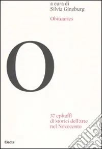 Obituaries. 37 epitaffi di storici dell‘arte nel Novecento. Ediz. illustrata Compra Adesso