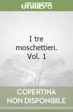 I tre moschettieri. Vol. 1 Nuovo Arrivo