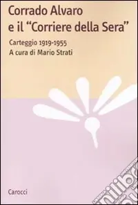 Corrado Alvaro e il «Corriere della Sera». Carteggio 1919-1955 Più Venduto