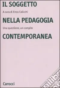 Il soggetto nella pedagogia contemporanea. Una questione, un compito Offerta Speciale