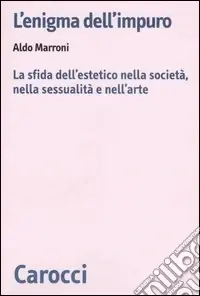 L‘enigma dell‘impuro. La sfida dell‘estetico nella società, nella sessualità e nell‘arte Affare
