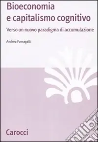 Bioeconomia e capitalismo cognitivo. Verso un nuovo paradigma di accumulazione Affare
