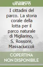Compra Adesso I cittadini del parco. La storia corale della lotta per il parco naturale di Migliarino, S. Rossore, Massaciuccoli