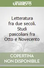 Reso Gratuito Letteratura fra due secoli. Studi pascoliani fra Otto e Novecento