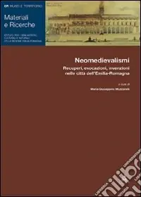 Compra Adesso Neomedievalismi. Recuperi, evocazioni, invenzioni nelle città dell‘Emilia Romagna