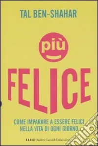 Prezzo Ridotto Più felice. Come imparare a essere felici nella vita di ogni giorno