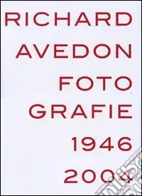 Prezzo Basso Richard Avedon. Fotografie 1946-2004. Catalogo della mostra (Louisiana-Milano-Parigi-Berlino-Amsterdam-San Francisco). Ediz. illustrata