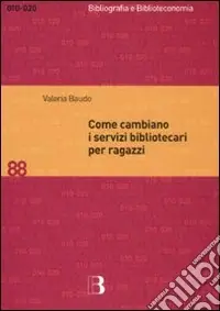 Acquista Ora Come cambiano i servizi bibliotecari per ragazzi. Nuove tecnologie e nuove prospettive per le biblioteche pubbliche e scolastiche