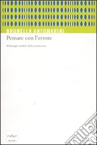 Consegna Rapida Pensare con l‘errore. Il bersaglio mobile della conoscenza
