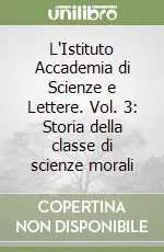 L‘Istituto Accademia di Scienze e Lettere. Vol. 3 Storia della classe di scienze morali Pagamento Sicuro