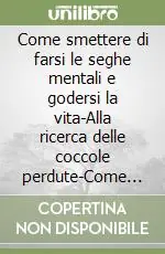 A Buon Prezzo Come smettere di farsi le seghe mentali e godersi la vita-Alla ricerca delle coccole perdute-Come diventare un Buddha in cinque settimane