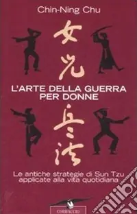 L‘arte della guerra per donne. Le antiche strategie di Sun Tzu applicate alla vita quotidiana Direttamente Dal Produttore