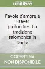 Favole d‘amore e «saver profondo». La tradizione salomonica in Dante Spedito Oggi