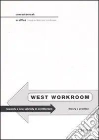 West workroom. Toward a new sobriety in architecture. Theory+practice. Ediz. italiana e inglese Offerta Speciale