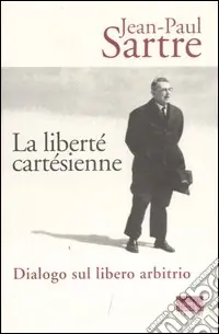 La liberté cartésienne. Dialogo sul libero arbitrio Promozione Esclusiva