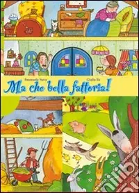 Ma che bella fattoria! Storia di capra, asino, oca, mucca, cane lupo e di Leo bambino. Ediz. illustrata Popolare