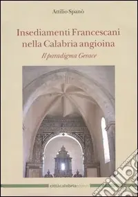 Offerta Insediamenti Francescani nella Calabria angioina. Il paradigma Gerace. Ediz. illustrata