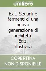 Non Perdere Exit. Seganli e fermenti di una nuova generazione di architetti. Ediz. illustrata