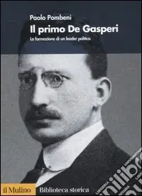Non Perdere Il primo De Gasperi. La formazione di un leader politico
