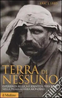 Terra di nessuno. Esperienza bellica e identità personale nella prima guerra mondiale A Buon Prezzo