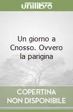 Subito Disponibile Un giorno a Cnosso. Ovvero la parigina