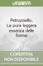 Petruzziello. La pura leggera essenza delle forme Esclusivo