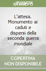 Più Venduto L‘attesa. Monumento ai caduti e dispersi della seconda guerra mondiale