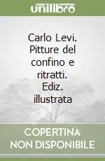 Offerta Del Giorno Carlo Levi. Pitture del confino e ritratti. Ediz. illustrata