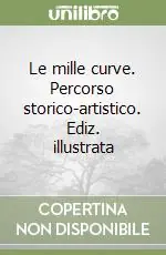 Le mille curve. Percorso storico-artistico. Ediz. illustrata Vendita Finale
