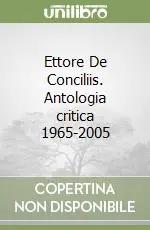 Esclusivo Ettore De Conciliis. Antologia critica 1965-2005