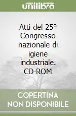 Promozione Esclusiva Atti del 25° Congresso nazionale di igiene industriale. CD-ROM