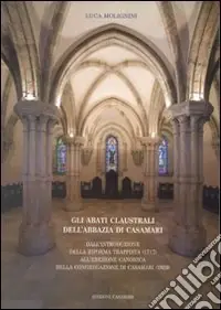 Gli abati claustrali dell‘Abbazia di Casamari. Dall‘introduzione della riforma trappista (1717) all‘erezione canonica della Congregazione di Casamari (1929) Affare