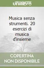 Musica senza strumenti. 20 esercizi di musica d‘insieme Offerta Del Giorno
