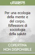Occasione Imperdibile Per una ecologia della mente e del corpo. Riflessioni di sociologia della salute