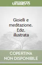 A Buon Prezzo Gioielli e meditazione. Ediz. illustrata