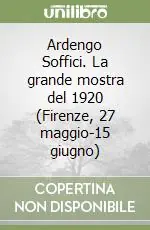 Ardengo Soffici. La grande mostra del 1920 (Firenze, 27 maggio-15 giugno) Ultima Occasione