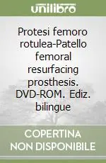 Protesi femoro rotulea-Patello femoral resurfacing prosthesis. DVD-ROM. Ediz. bilingue Compra Oggi Stesso
