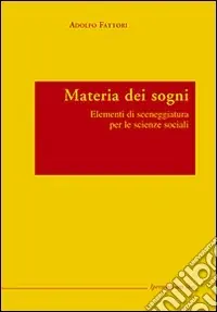 Quantità Limitata Materia dei sogni. Elementi di sceneggiatura per le scienze sociali