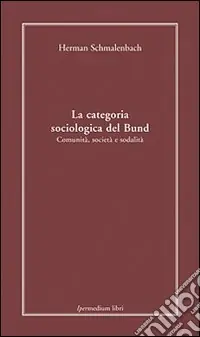 La categoria sociologica del Bund. Comunità, società e sodalità Promozione Esclusiva